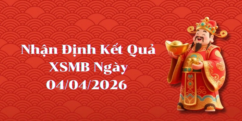 Dự Đoán Kết Quả XSMB Ngày 04/04/2026 – Soi Cầu Chuẩn Thống Kê