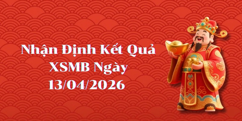 Dự Đoán Kết Quả XSMB Ngày 13/04/2026 – Soi Cầu Chuẩn Thống Kê