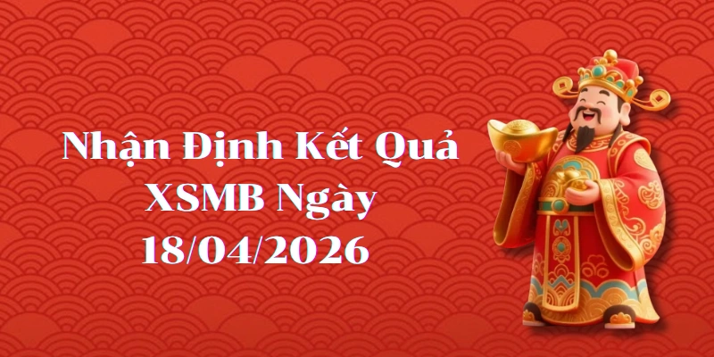 Dự Đoán Kết Quả XSMB Ngày 18/04/2026 – Soi Cầu Chuẩn Thống Kê